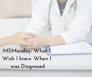 What I wish I knew when I got diagnosed with Multiple Sclerosis